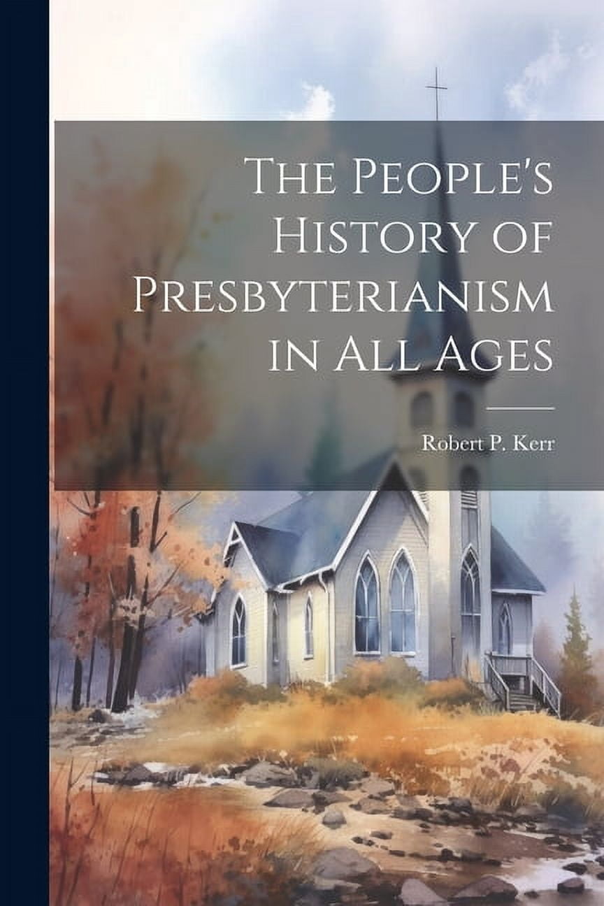 The People's History of Presbyterianism in all Ages, (Paperback)