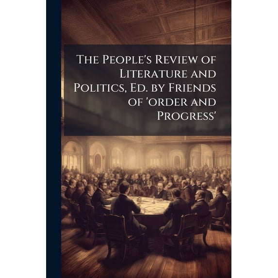 The People's Review of Literature and Politics, Ed. by Friends of 'order and Progress' (Paperback)