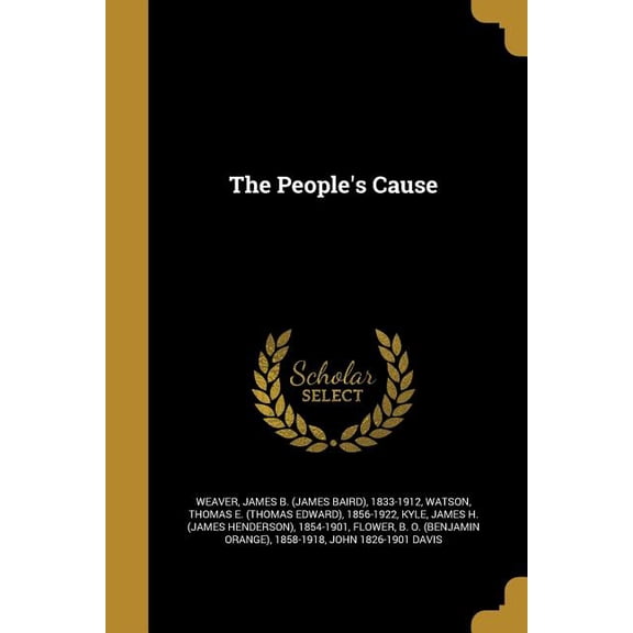 The Peoples Cause Paperback 1373847050 9781373847058 Weaver, James B James Baird 1833-191