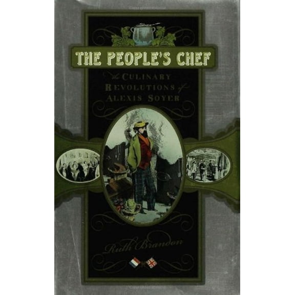 Pre-Owned The People's Chef : The Culinary Revolutions of Alexis Soyer (Hardcover) 9780802714527
