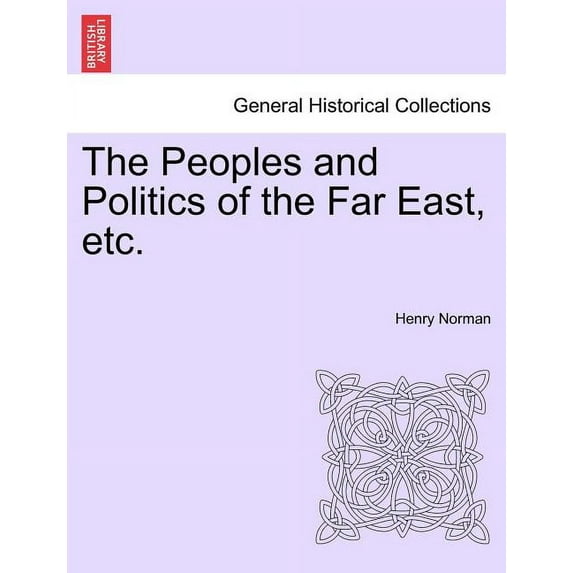 The Peoples and Politics of the Far East, etc. (Paperback)