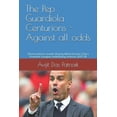 thumbnail image 1 of The Pep Guardiola Centurions - Against all odds: Observations made during Manchester City's Premier League redefini, (Paperback), 1 of 1