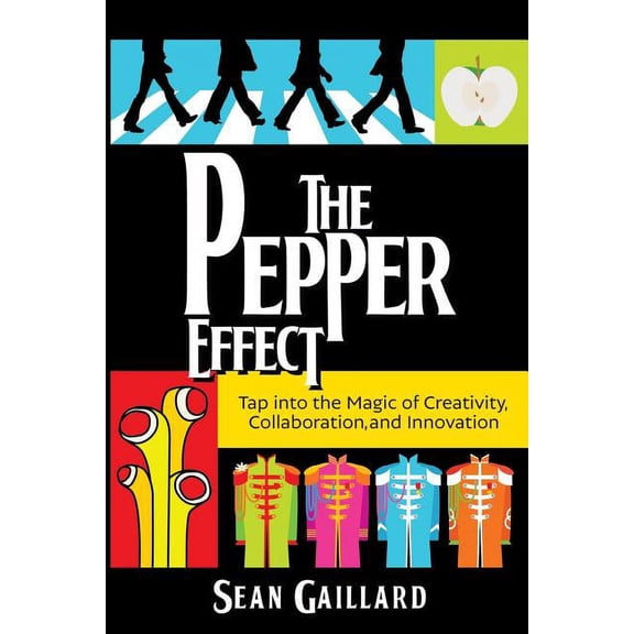 The Pepper Effect: Tap into the Magic of Creativity, Collaboration, and Innovation, (Paperback)