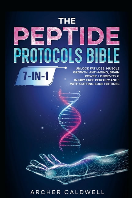 The Peptide Protocols Bible (7-in-1): Unlock Fat Loss, Muscle