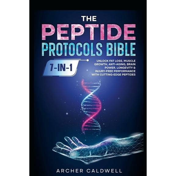 The Peptide Protocols Bible (7-in-1): Unlock Fat Loss, Muscle Growth, Anti-Aging, Brain Power, Longevity & Injury-Fr, (Paperback)
