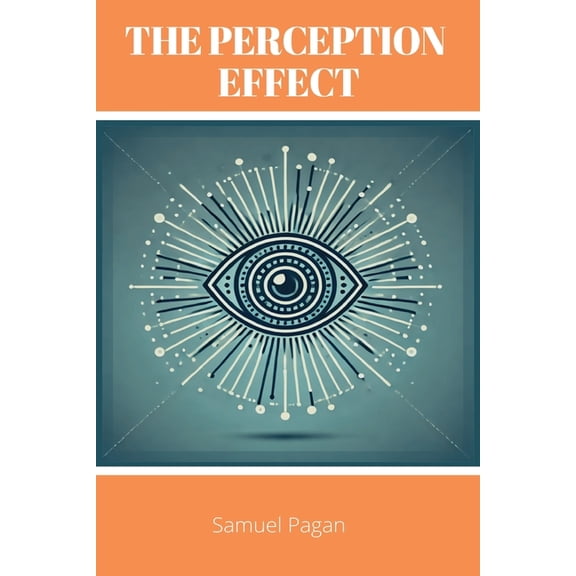 The Perception Effect: Unlocking Human Potential Through The Law of Perception, (Paperback)