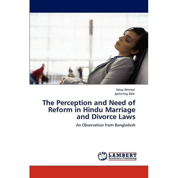 The Perception and Need of Reform in Hindu Marriage and Divorce Laws (Paperback)