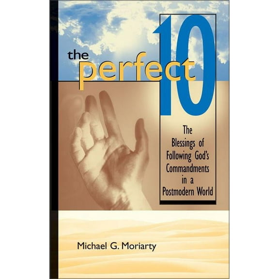The Perfect 10: The Blessings of Following God's Commandments in a Postmodern World, (Paperback)