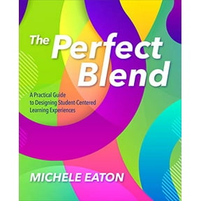 Pre-Owned The Perfect Blend: A Practical Guide to Designing Student-Centered Learning Experiences (Paperback) 1564848450 9781564848451