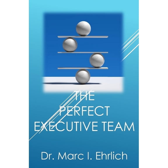 The Perfect Executive Team: Leadership at the Top, (Paperback)