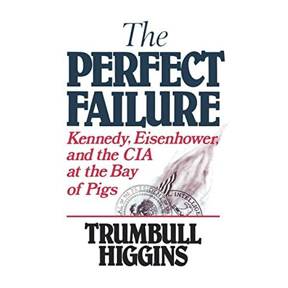 Pre-Owned The Perfect Failure: Kennedy, Eisenhower, and the CIA at the Bay of Pigs (Paperback) 0393305635 9780393305630