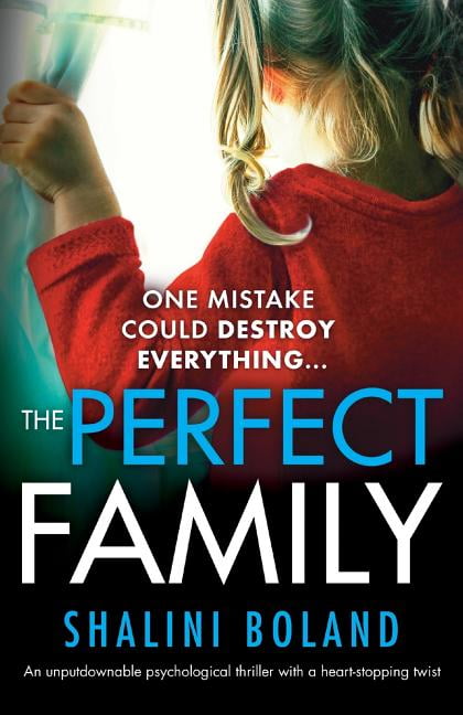SHALINI BOLAND The Perfect Family : An unputdownable psychological thriller with a heart-stopping twist