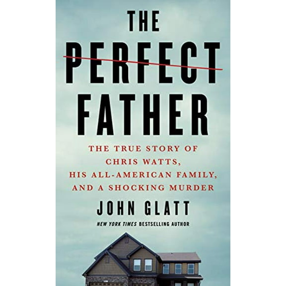 Pre-Owned The Perfect Father: The True Story of Chris Watts, His All-American Family, and a Shocking Murder (Mass Market Paperback) 1250782686 9781250782687