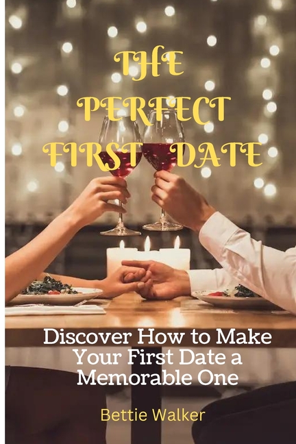 First Date Writing The Perfect First Date: Discover How to Make Your First Date a ...