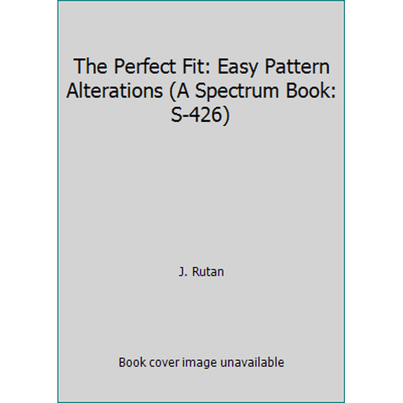 Pre-Owned The Perfect Fit: Easy Pattern Alterations (A Spectrum Book: S-426) (Hardcover) 013657064X 9780136570646