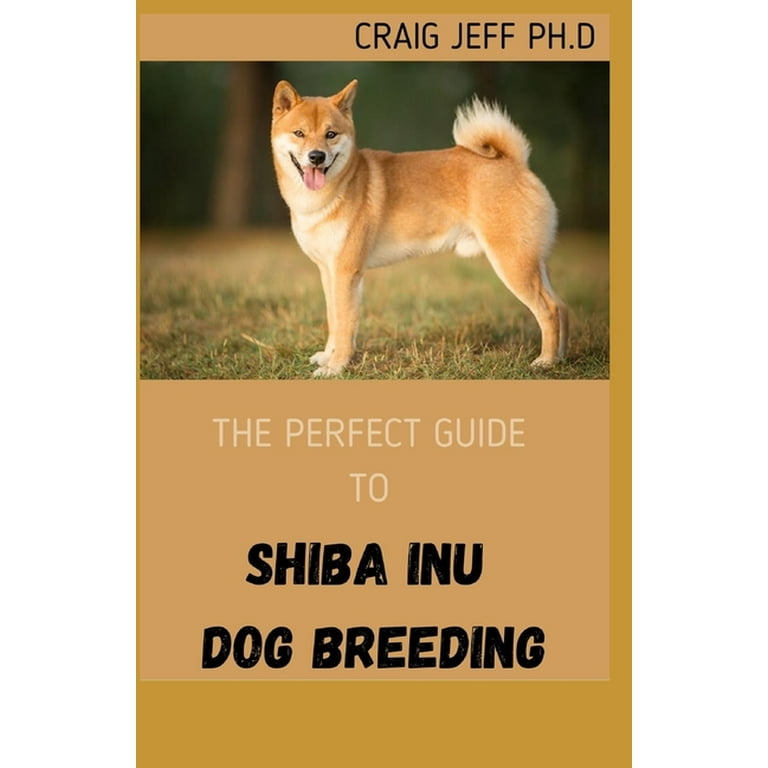 The Perfect Guide to Shiba Inu Dog Breeding Your Complete Manual