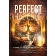 The Perfect Has Come 1 Corinthians 138-12 and the End of the Miraculous Gifts in AD 70, Paperback