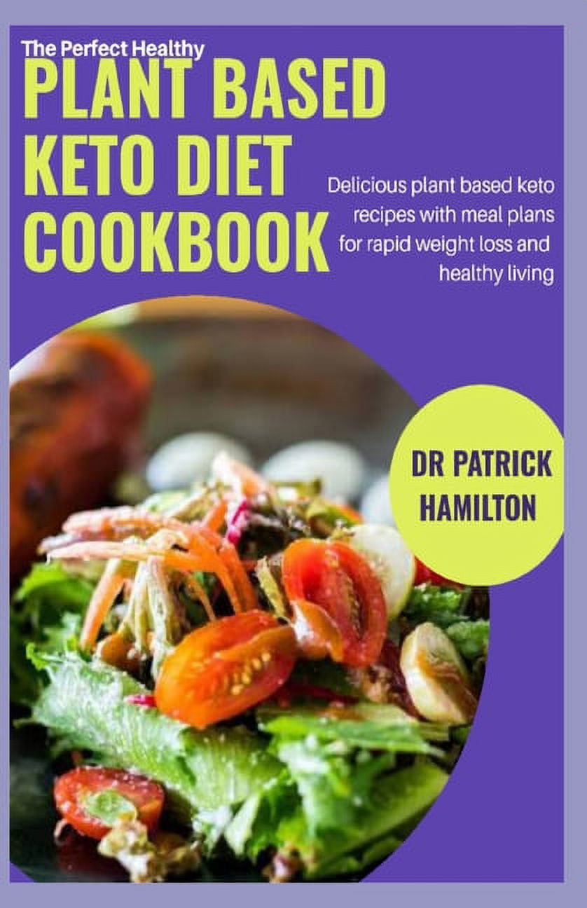 The Perfect Healthy Plant Based Keto Diet Cookbook: Delicious plant ...