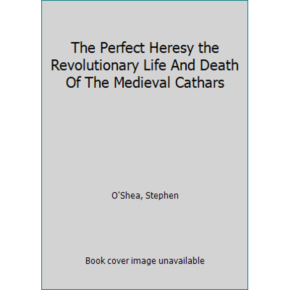 Pre-Owned The Perfect Heresy the Revolutionary Life And Death Of The Medieval Cathars (Hardcover) 1550547763 9781550547764