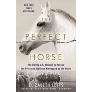 The Perfect Horse The Daring U.S. Mission to Rescue the Priceless Stallions Kidnapped by the Nazis, Hardcover