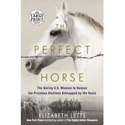 The Perfect Horse The Daring U.S. Mission to Rescue the Priceless Stallions Kidnapped by the Nazis Paperback