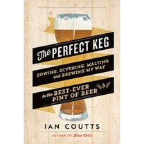 Pre-Owned The Perfect Keg: Sowing, Scything, Malting and Brewing My Way to the Best-Ever Pint of Beer (Paperback) 1771000082 9781771000086