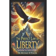 The Perfect Law of Liberty Experiencing True Freedom in Christ, Paperback
