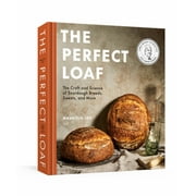 The Perfect Loaf: The Craft and Science of Sourdough Breads, Sweets, and More: a Baking Book (Hardcover)