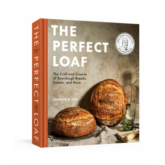 The Perfect Loaf: The Craft and Science of Sourdough Breads, Sweets, and More: a Baking Book (Hardcover)