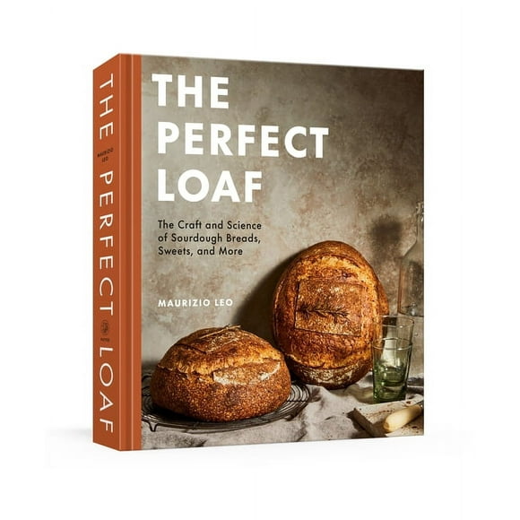 The Perfect Loaf : The Craft and Science of Sourdough Breads, Sweets, and More: A Baking Book (Hardcover)