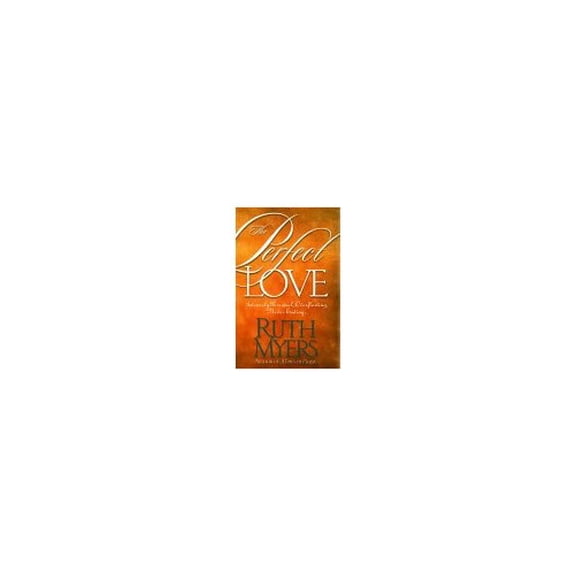 Pre-Owned The Perfect Love: Intensely Personal, Overflowing, Never Ending... (Hardcover) by Ruth Myers