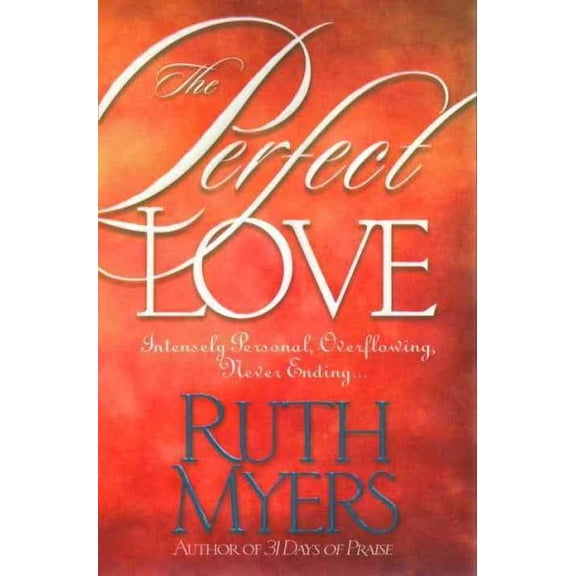 The Perfect Love : Intensely Personal, Overflowing, Never Ending... (Paperback)