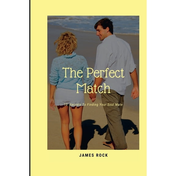The Perfect Match : 10 Secrets To Finding Your Soul Mate (Paperback)