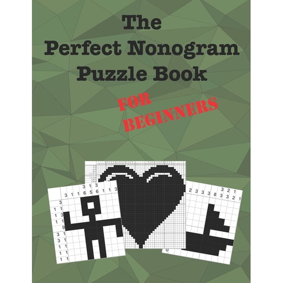 The Perfect Nonogram Puzzle Books The Perfect Nonogram Puzzle Book For Beginners: Learn How To Do Nonograms, (Paperback)