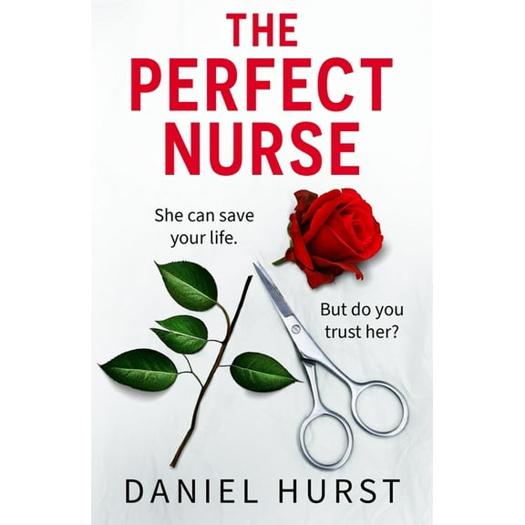 The Perfect Nurse: A Totally Addictive and Unputdownable Psychological Thriller, (Paperback)