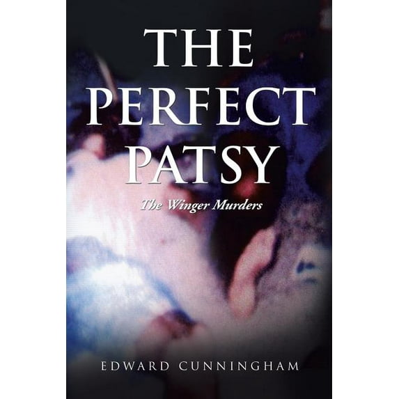 The Perfect Patsy: The Winger Murders Paperback Edward Cunningham