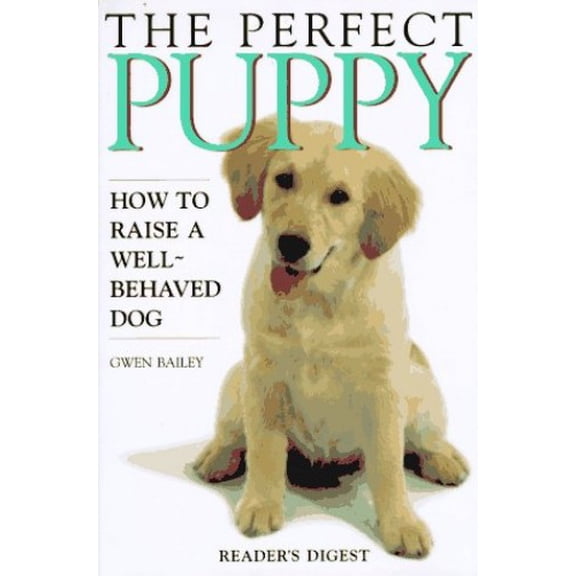 Pre-Owned The Perfect Puppy : How to Raise a Well-Behaved Dog (Hardcover) 0895778394 9780895778390