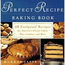Pre-Owned The Perfect Recipe Baking Book: 50 Foolproof Recipes for America's Classic Cakes, Pies, Cookies, and More (Paperback) 0452277493 9780452277496