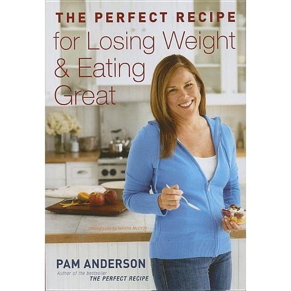 The Perfect Recipe for Losing Weight & Eating Great (Hardcover) by Pam Anderson