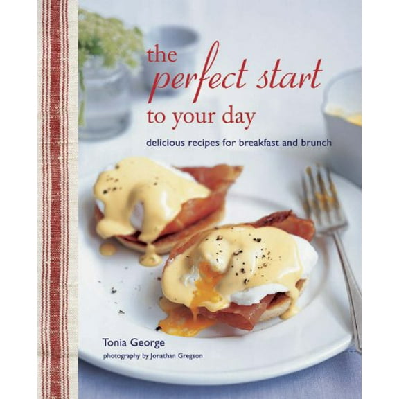 Pre-Owned The Perfect Start to Your Day: Delicious recipes for breakfast and brunch Hardcover