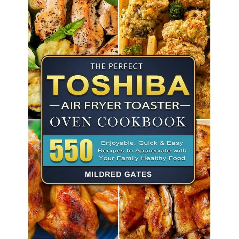 https://i5.walmartimages.com/seo/The-Perfect-Toshiba-Air-Fryer-Toaster-Oven-Cookbook-550-Enjoyable-Quick-Easy-Recipes-to-Appreciate-with-Your-Family-Healthy-Food-Hardcover-9781803207_c5d79b6b-9eba-4cb0-b75b-3857169953f7.454de7730e2335565259570fada0deb8.jpeg?odnHeight=768&odnWidth=768&odnBg=FFFFFF