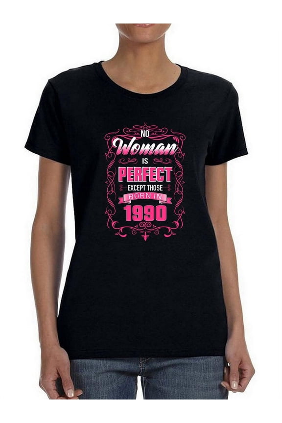 The Perfect Woman Born In 1990 Women T-Shirt, Female 3X-Large