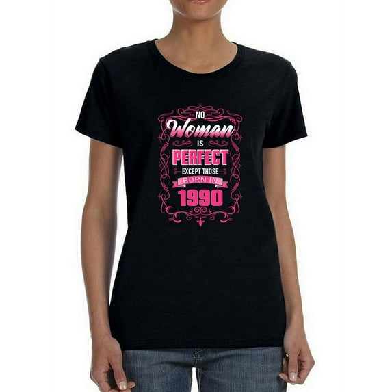 The Perfect Woman Born In 1990 Women T-Shirt, Female Large