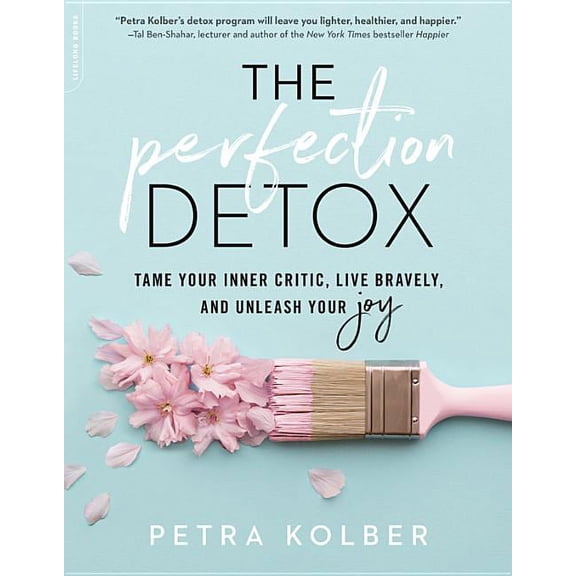 The Perfection Detox: Tame Your Inner Critic, Live Bravely, and Unleash Your Joy, (Paperback)