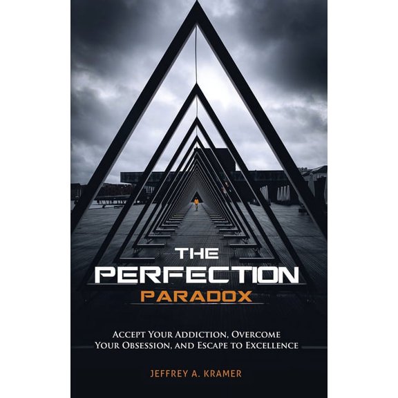 The Perfection Paradox: Accept Your Addiction, Overcome Your Obsession, and Escape to Excellence, (Paperback)