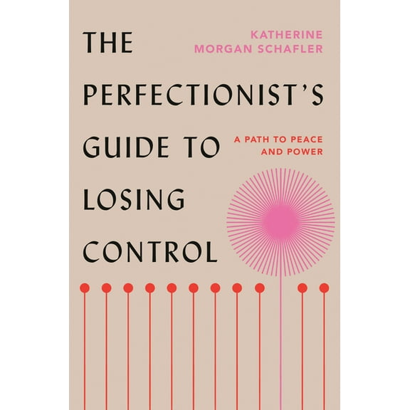 The Perfectionist's Guide to Losing Control: A Path to Peace and Power, (Hardcover)