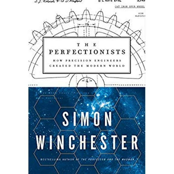 Pre-Owned The Perfectionists: How Precision Engineers Created the Modern World (Hardcover) 0062652559 9780062652553