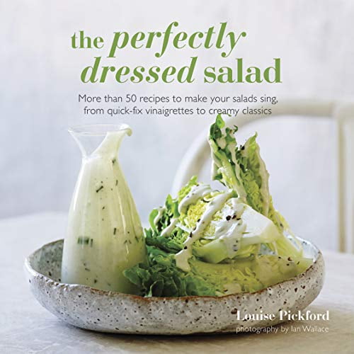Pre-Owned The Perfectly Dressed Salad: Recipes to Make Your Salads Sing, from Quick-Fix Vinaigrettes to Creamy Classics (Hardcover) 1849754985 9781849754989