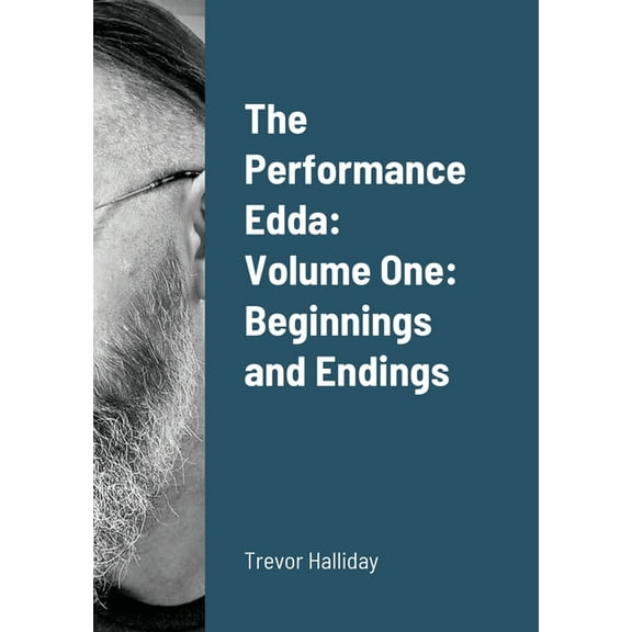 The Performance Edda: Volume One: Beginnings and Endings, (Paperback)