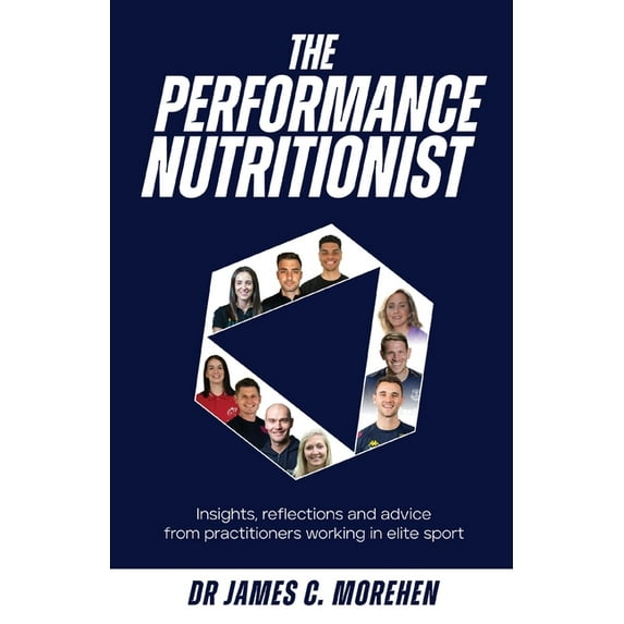 The Performance Nutritionist: Insights, reflections and advice from practitioners working in elite sport, (Paperback)